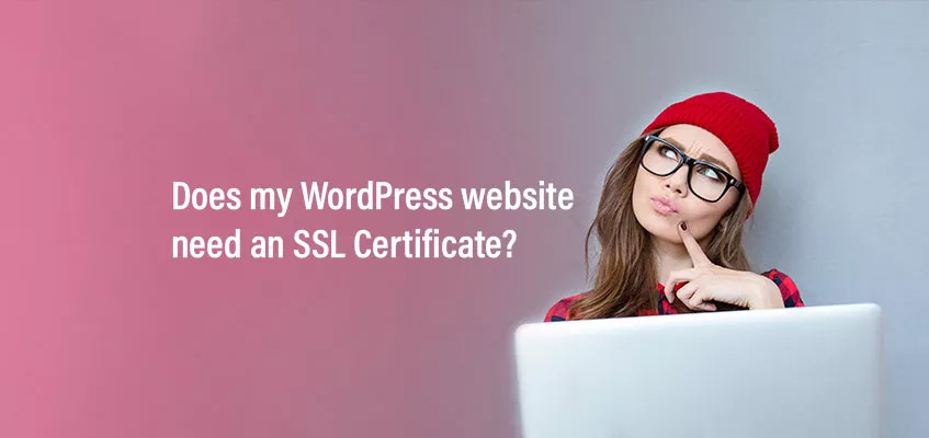 Does your WordPress website need an SSL Certificate?